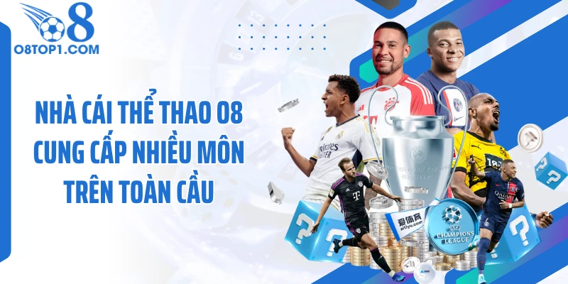 Nhà cái thể thao O8 cung cấp nhiều môn trên toàn cầu